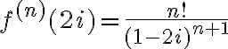 $f^{(n)}(2i)=\frac{n!}{(1-2i)^{n+1}}$